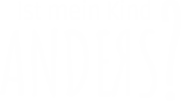 Ist mein Kind anders? Ist mein Kind anders?